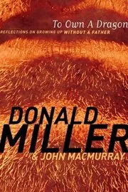 Book cover for "To Own a Dragon" by Donald Miller