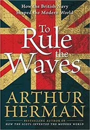 Book cover for "To Rule the Waves" by Arthur Herman