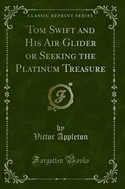 Book cover for "Tom Swift and His Air Glider / Seeking the Platinum Treasure" by Victor Appleton