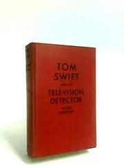 Book cover for "Tom Swift and His Television Detector / Trailing the Secret Plotters" by Victor Appleton
