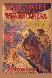 Book cover for "Tom Swift and His Wizard Camera / Thrilling Adventures While Taking Moving Pictures" by Victor Appleton