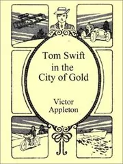 Book cover for "Tom Swift in the City of Gold / Marvelous Adventures Underground" by Victor Appleton