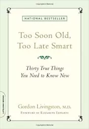 Book cover for "Too Soon Old, Too Late Smart" by Gordon Livingston