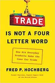Book cover for "Trade Is Not a Four-Letter Word" by Fred P. Hochberg