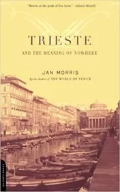 Book cover for "Trieste And The Meaning Of Nowhere" by Jan Morris