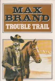 Book cover for "Trouble Trail / Desert Showdown" by Max Brand