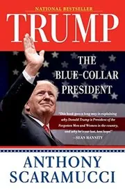 Book cover for "Trump, the Blue-Collar President" by Anthony Scaramucci