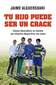 Book cover for "Tu Hijo Puede ser un Crack" by Alguersuari Jaime