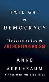 Book cover for "Twilight of Democracy" by Anne Applebaum