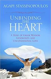 Book cover for "Unbinding the Heart" by Agapi Stassinopoulos