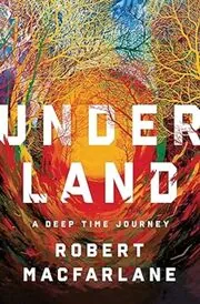 Book cover for "Underland" by Robert MacFarlane
