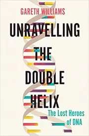 Book cover for "Unravelling the Double Helix" by Gareth Williams