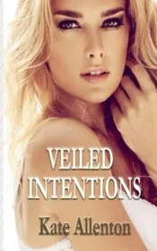 Book cover for "Veiled Intentions" by Kate Allenton