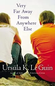 Book cover for "Very Far Away from Anywhere Else / A Very Long Way from Anywhere Else" by Ursula K Le Guin