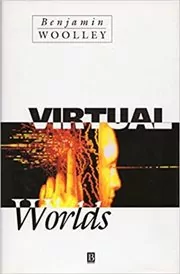 Book cover for "Virtual Worlds" by Benjamin Woolley