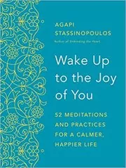 Book cover for "Wake Up to the Joy of You" by Agapi Stassinopoulos
