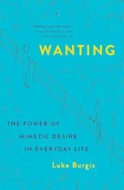 Book cover for "Wanting" by Luke Burgis