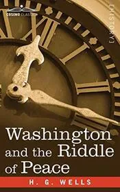 Book cover for "Washington and the Riddle of Peace / Washington and the Hope of Peace" by HG Wells