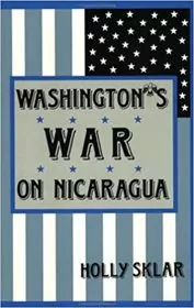 Book cover for "Washington's War on Nicaragua" by Holly Sklar