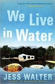 Book cover for "We Live in Water" by Jess Walter