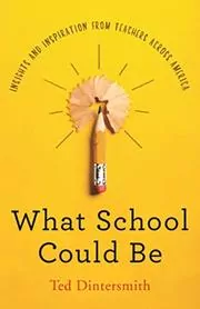Book cover for "What School Could Be" by Ted Dintersmith