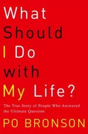 Book cover for "What Should I Do with My Life?" by Po Bronson