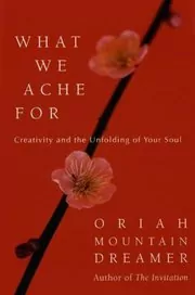 Book cover for "What We Ache For" by Oriah Mountain Dreamer