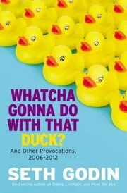 Book cover for "Whatcha Gonna Do with That Duck?" by Seth Godin