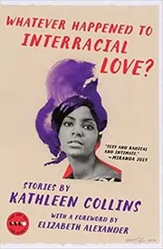 Book cover for "Whatever Happened to Interracial Love?" by Kathleen Collins