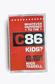 Book cover for "Whatever Happened to the C86 Kids?" by Nige Tassell