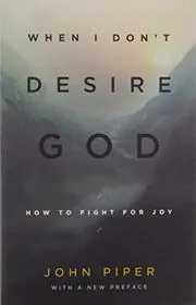 Book cover for "When I Don't Desire God" by John Piper