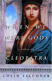 Book cover for "When We Were Gods / Cleopatra: Daughter of the Nile" by Colin Falconer