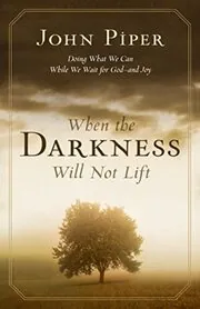 Book cover for "When the Darkness Will Not Lift" by John Piper