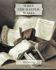 Book cover for "When the Sleeper Wakes / The Sleeper Awakes" by HG Wells