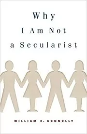 Book cover for "Why I Am Not a Secularist" by William Connolly