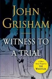 Book cover for "Witness to a Trial" by John Grisham
