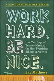 Book cover for "Work Hard. Be Nice." by Jay Mathews