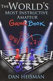 Book cover for "World’s Most Instructive Amateur Game Book" by Dan Heisman