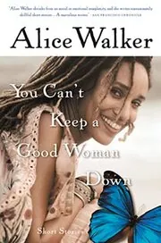 Book cover for "You Can't Keep a Good Woman Down" by Alice Walker