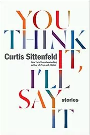 Book cover for "You Think It, I'll Say It" by Curtis Sittenfeld